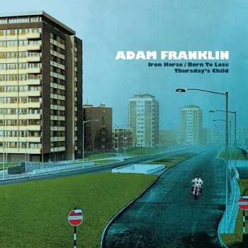Album Adam Franklin: Iron Horse/Born To Lose, Thursday's Child