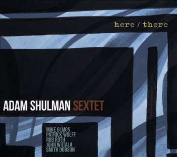 Album Adam Shulman Sextet: Here/There