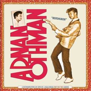Album Adnan Othman: "Bershukor" A Retrospective Of Hits By A Malaysian Pop Yeh Yeh Legend