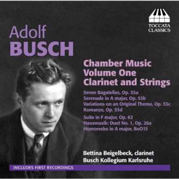 Adolf Busch: Chamber Music Volume One Clarinet And Strings