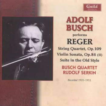 Adolf Busch: String Quartet, Op.109 - Violin Sonata, Op.84 (II) - Suite In The Old Style 