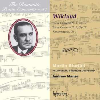 Adolf Wiklund: Piano Concerto No 1, Op 10 / Piano Concerto No 2, Op 17 / Konsertstycke, Op 1