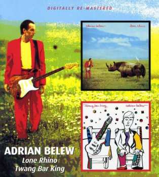 Adrian Belew: Lone Rhino / Twang Bar King