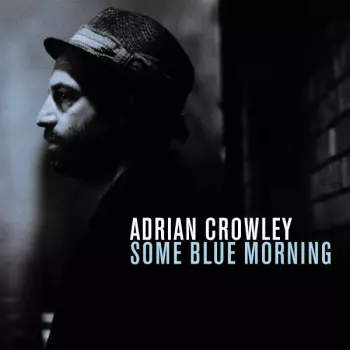 Adrian Crowley: Some Blue Morning