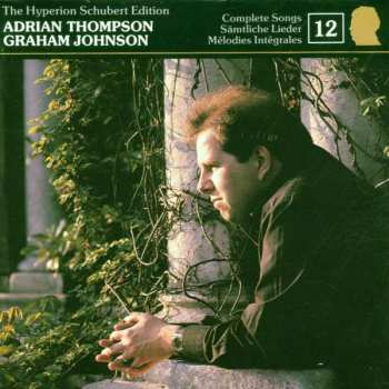 Album Adrian Thompson: The Hyperion Schubert Edition (Complete Songs = Sämtliche Lieder = Mélodies Intégrales)