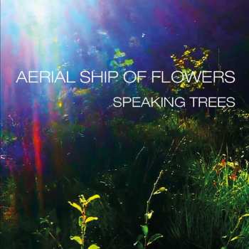 Album Aerial Ship Of Flowers: Speaking Trees