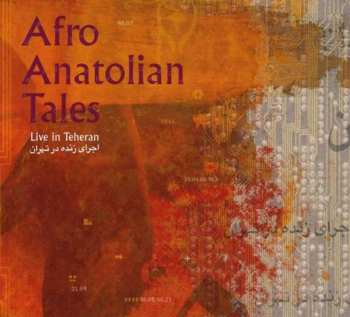 Album Afro Anatolian Tales: Live In Teheran