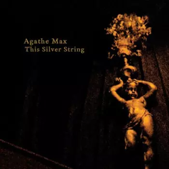 Agathe Max: This Silver String