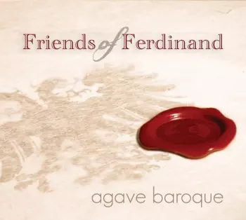 Agave Baroque: Friends Of Ferdinand