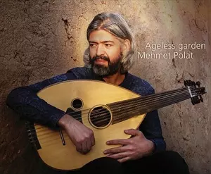 Mehmet Polat: Ageless Garden