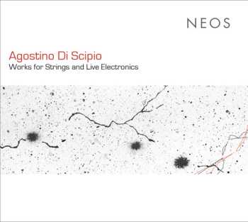 Album Agostino Di Scipio: Works For Strings And Live Electronics