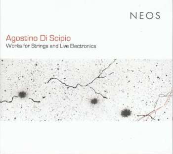 CD Agostino Di Scipio: Works For Strings And Live Electronics 444891