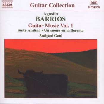 Album Agustín Barrios Mangoré: Guitar Music Vol. 1 - Suite Andina / Un Sueño En La Floresta
