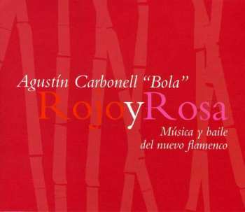 Agustín Carbonell: Rojo Y Rosa (Música Y Baile Del Nuevo Flamenco)