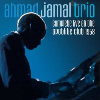 Album Ahmad Jamal Trio: Complete Live At The Spotlite Club 1958