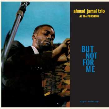 LP Ahmad Jamal Trio: Ahmad Jamal At The Pershing - But Not For Me LTD | CLR 401054