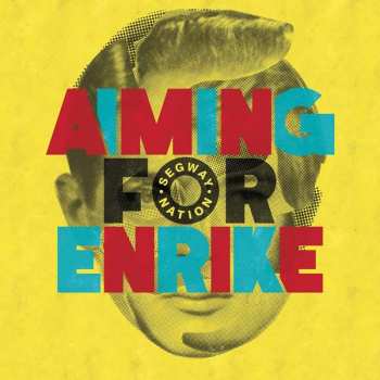 Album Aiming For Enrike: Segway Nation