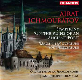Album Airat Ichmouratov: Symphony 'On The Ruins Of An Ancient Fort' / 'Maslenitsa' Overture / 'Youth' Overture