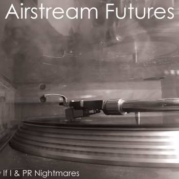 Album Airstream Futures: If I & PR Nightmares