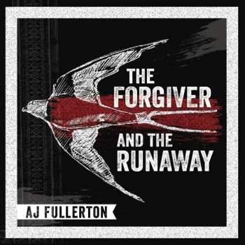 A.J. Fullerton: The Forgiver And The Runaway