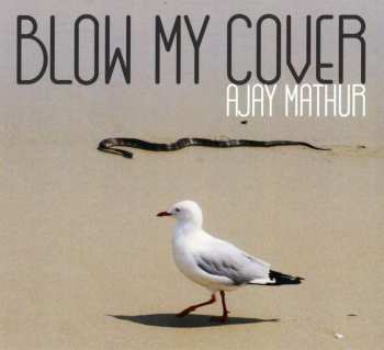 Album Ajay Mathur: Blow My Cover