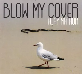 Ajay Mathur: Blow My Cover