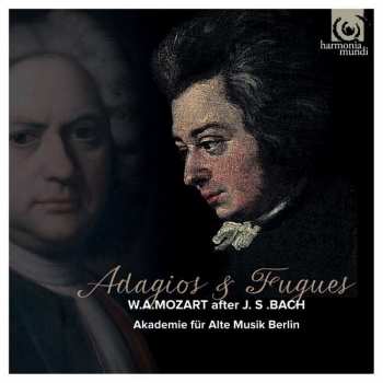 Akademie Für Alte Musik Berlin: Adagios & Fugues W.A. Mozart After J.S. Bach