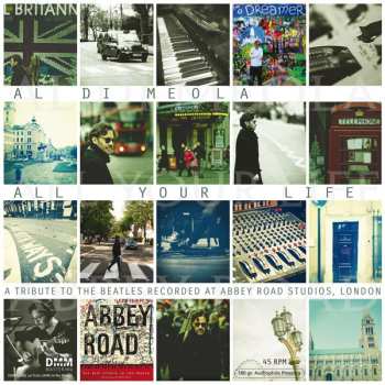 Album Al Di Meola: All Your Life - A Tribute To The Beatles Recorded At Abbey Road Studios, London