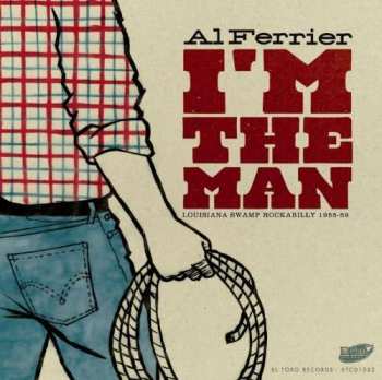 Album Al Ferrier: I’m The Man - Louisiana Swamp Rockabilly 1955-59