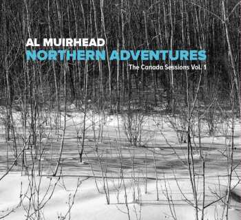 Album Al Muirhead: Northern Adventures The Canada Sessions Vol. 1