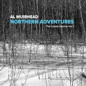 CD Al Muirhead: Northern Adventures The Canada Sessions Vol. 1 395171