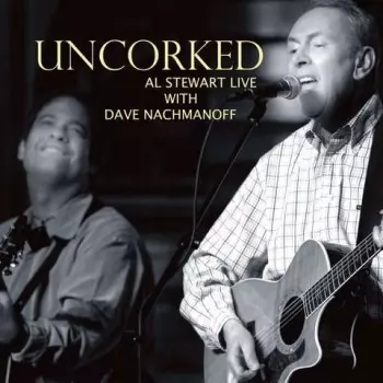 Al Stewart: Uncorked - Al Stewart Live with Dave Nachmanoff