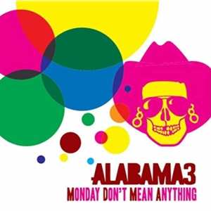 Album Alabama 3: Monday Don't Mean Anything