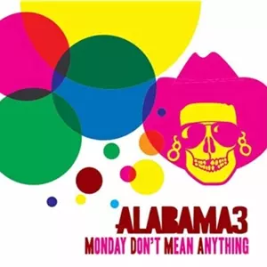 Alabama 3: Monday Don't Mean Anything