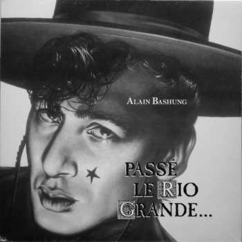 Alain Bashung: Passé Le Rio Grande...