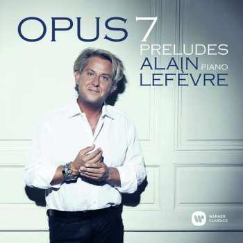 Album Alain Lefèvre: 7 Preludes "opus 7"