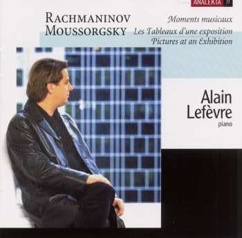 Album Alain Lefèvre: Rachmaninov: Moments Musicaux; Moussorgsky: Les Tableaux D'une Exposition