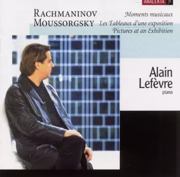 Alain Lefèvre: Rachmaninov: Moments Musicaux; Moussorgsky: Les Tableaux D'une Exposition