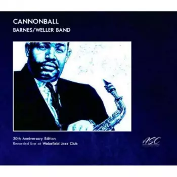 Alan & Don Weller Barnes: Cannonball. Live At Wakefield Jazz Club