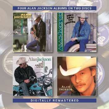 Album Alan Jackson: Here In The Real World / Don’t Rock The Jukebox / A Lot About Livin’ (And A Little ’Bout Love) / Who I Am