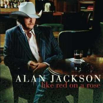 CD Alan Jackson: Like Red On A Rose 432313