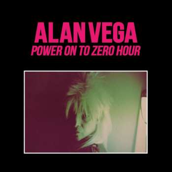 2LP Alan Vega: Power On To Zero Hour NUM | LTD 534703