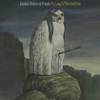 Album Alasdair Roberts: Too Long In This Condition