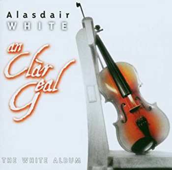 Alasdair White:  An Clar Geal (The White Album)