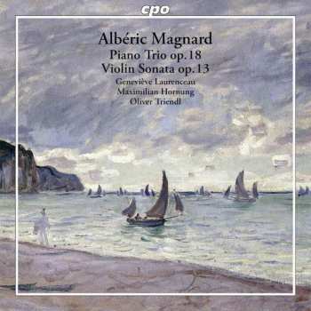 CD Alberic Magnard: Piano Trio Op. 18 / Violin Sonata Op. 13 477207