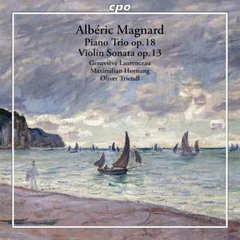 Album Alberic Magnard: Piano Trio Op. 18 / Violin Sonata Op. 13