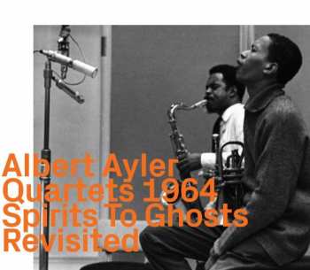 Album Albert Ayler Quartet: Spirits To Ghosts Revisited