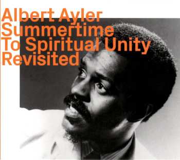 Album Albert Ayler: Summertime To Spiritual Unity Revisited