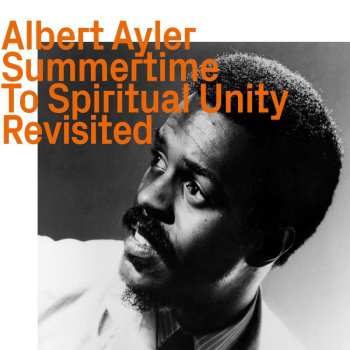 CD Albert Ayler: Summertime To Spiritual Unity Revisited 467687