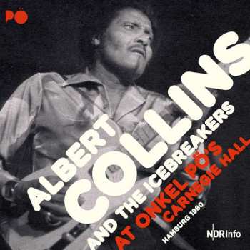 Album Albert Collins And The Icebreakers: At Onkel Pö's Carnegie Hall Hamburg 1980 